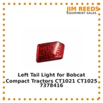 Left Tail Light For Bobcat Compact Tractors CT1021 CT1025, 7378416 Gr. Fixed Price $96.80.